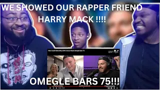 I SHOWED MY RAPPER FRIEND HARRY MACK! GROUP REACTION!!! Omegle Bars 75!!