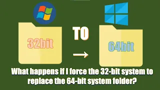 What happens if I force the 32 bit system to replace the 64 bit system folder? (tested on 4 systems)