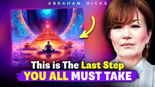 This is The Last Step You All Must Take - Abraham Hicks 2024