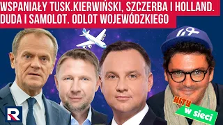 Hity w sieci | Wspaniały Tusk wg Kierwińskiego Szczerba o Holland Duda i samolot Odlot Wojewódzkiego