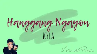 Hanggang Ngayon (new version) - Kyla | Lyrics | Marlo Piator