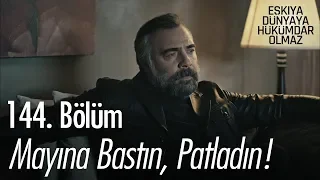 Mayına bastın, patladın! - Eşkıya Dünyaya Hükümdar Olmaz 144. Bölüm