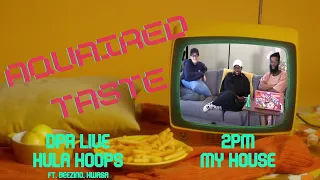 Aquaired Taste Ep 382 | DPR Live: Hula Hoops + 2PM: My House