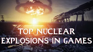 TOP NUCLEAR EXPLOSIONS IN GAMES