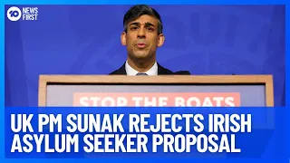 Sunak Rejects Irish Asylum Seeker Return Proposal | 10 News First
