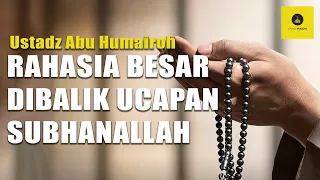 DAHSYATNYA KEUTAMAAN MEMBACA SUBHANALLAH - USTADZ ABU HUMAIROH