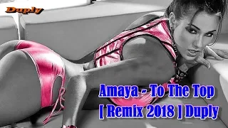 Amaya - To The Top [ Remix 2018 ] Duply