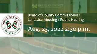 Board of Douglas County Commissioners - Aug. 23, 2022, Land Use Meeting/Public Hearing