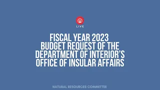 Fiscal Year 2023 Budget Request of the Department of Interior’s Office of Insular Affairs