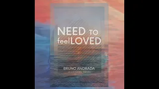 Floral - Need To Feel Loved (Bruno Andrada Unofficial Remix)