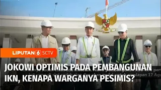 Presiden Jokowi Optimis Pada Pembangunan IKN, Kenapa Warganya Pesimis? | Liputan 6