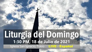 18/07/2021, 1:30 PM,  Domingo 16 del tiempo ordinario(Ciclo B) , Liturgia Del Domingo(スペイン語ミサ)