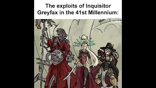 Inquisitor Greyfax's adventures in the 41st Millennium: