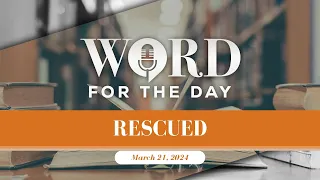 Rescued // Word for the Day // March 21, 2024