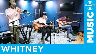 Whitney - Crying, Laughing, Loving, Lying (Labi Siffre Cover) [LIVE @ SiriusXM Studios]