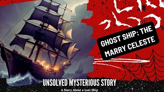 Unraveling the Enigma: The Mysterious Story of Ghost Ship - The Mary Celeste