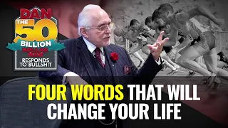 4 WORDS THAT WILL CHANGE YOUR LIFE | DAN RESPONDS TO BULLSHIT