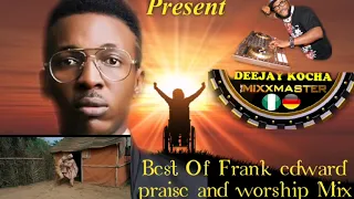 DEEJAY KOCHA/BEST OF FRANK EDWARD/PRAISE AND WORSHIP MIXTAPE