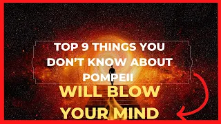 Top 9 Things You Don’t Know About Pompeii | will blow your mind