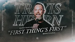 First Thing's First | Pastor @TravisHearn | Impact Church