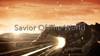 Savior Of The World - Lyrics Video