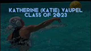 Katie Vaupel | Water Polo Recruiting Highlights | Class of 2023
