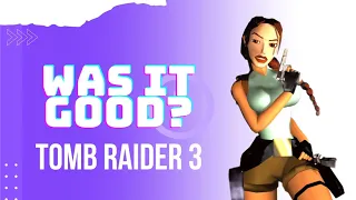 Was it good? - Tomb Raider 3