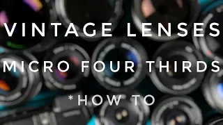 How to Use Vintage lenses on your Micro 4/3 Camera