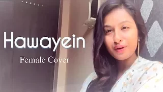 Hawayein - Female Cover - Arijit Singh 😍 : Jab Harry Met Sejal