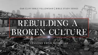 Nehemiah | Rebuilding a Broken Culture | Part 5