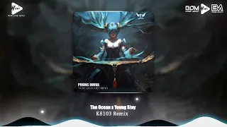 The Ocean x Stay Young - K8103 Remix | Nhạc Điện Tử Remix Hot Trend TikTok 2024