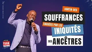 SORTIR DES SOUFFRANCES CAUSÉES PAR LES INIQUITÉS DES ANCÊTRES- Apôtre Yvan CASTANOU