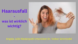 Haarausfall - was ist wirklich wichtig? - Angela Julie Wadenpohl interviewt Dr. Volker Schmiedel