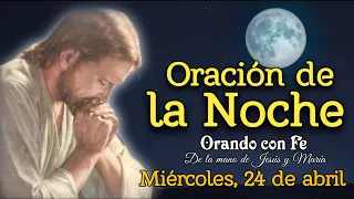 ORACIÓN DE LA NOCHE, MIÉRCOLES 24 DE ABRIL 2024.