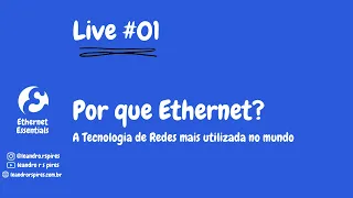 Live #01 | Por que Ethernet? A Tecnologia de redes mais utilizada do mundo