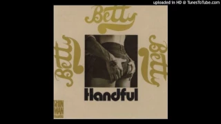 Betty -  Handful (Of Love)