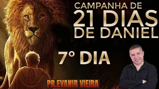 7º dia da campanha de 21 dias de Daniel com Pastor Evanir Vieira