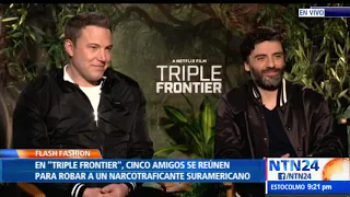 BEN AFFLECK Y OSCAR ISAAC - TRIPLE FRONTIER - NTN24 CON ALFONSO DIAZ