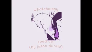 `. jason durelo - whatcha say » sped up «