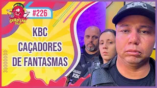 KBC (CAÇADORES DE FANTASMAS) - GROSELHA TALK #226