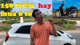 Có 150 triệu mua xe máy hay ô tô-Tiến Dũng Car