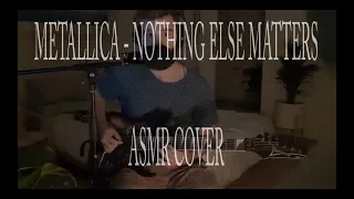 Metallica - Nothing Else Matters (ASMR Cover)