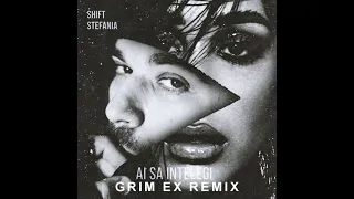 Stefania x Shift - Ai sa intelegi (Grim Ex Remix)