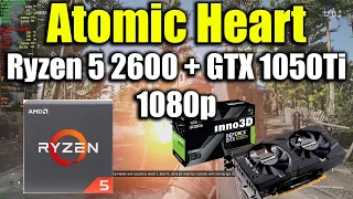 Atomic Heart - Ryzen 5 2600 + GTX 1050Ti | 1080p