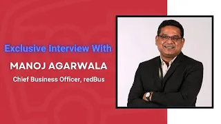 redBus | EXCLUSIVE INTERVIEW with Manoj Agarwala, Chief Business Officer