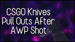 CSGO All Knife Pull Outs After AWP Shot (Includes Secret Animations)