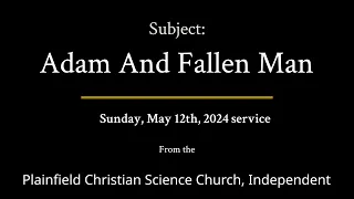 Sunday, May 12th, 2024 service — Subject Adam And Fallen Man