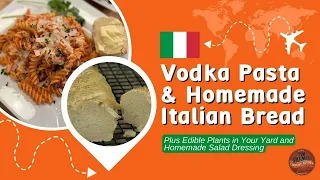 Vodka Pasta and Homemade Italian Bread (+ Edible Plants and Homemade Dressing) #1208