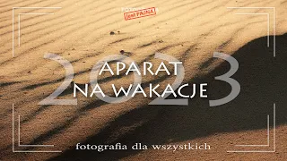 🚩 Aparat na wakacje 2023 - Fotografia jest Fajna