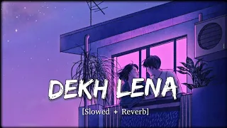 Dekh Lena (Slowed + Reverb) - Arijit Singh | Softaudio Lyrics